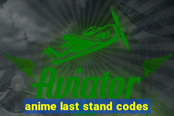 anime last stand codes